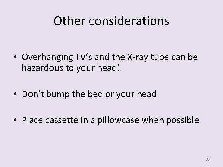 Other considerations • Overhanging TV’s and the X-ray tube can be hazardous to your