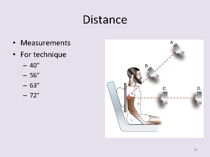 Distance • Measurements • For technique – – 40” 56” 63” 72” 44 