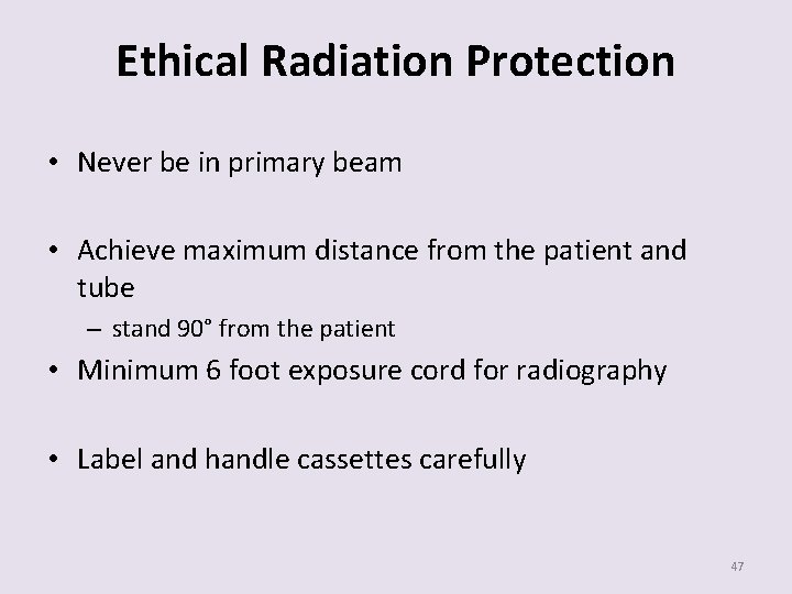Ethical Radiation Protection • Never be in primary beam • Achieve maximum distance from