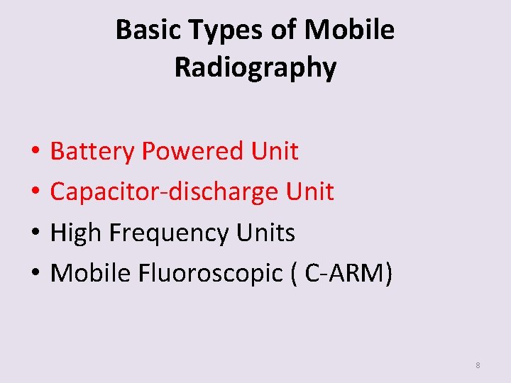Basic Types of Mobile Radiography • • Battery Powered Unit Capacitor-discharge Unit High Frequency
