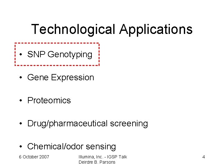 Technological Applications • SNP Genotyping • Gene Expression • Proteomics • Drug/pharmaceutical screening •