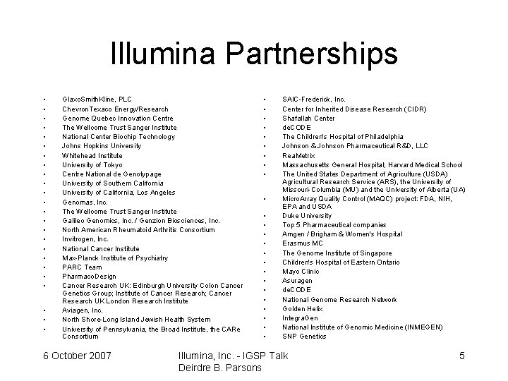 Illumina Partnerships • • • • • • Glaxo. Smith. Kline, PLC Chevron. Texaco