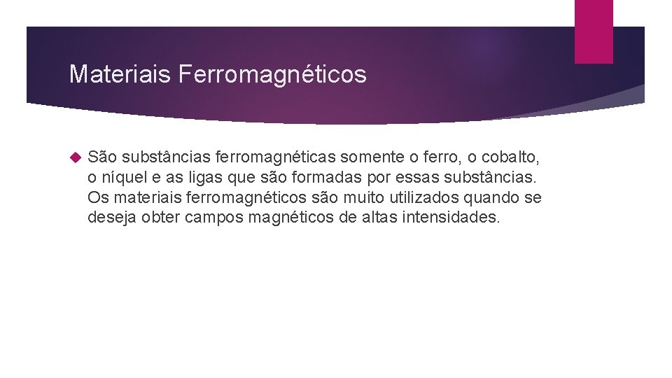 Materiais Ferromagnéticos São substâncias ferromagnéticas somente o ferro, o cobalto, o níquel e as