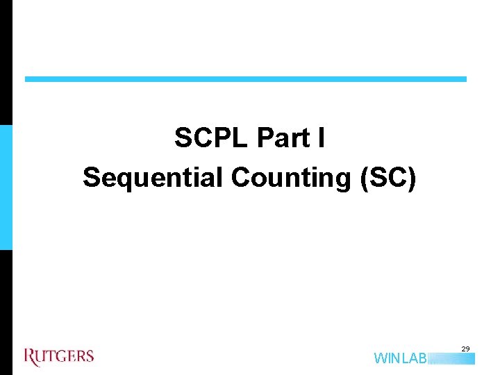 SCPL Part I Sequential Counting (SC) WINLAB 29 