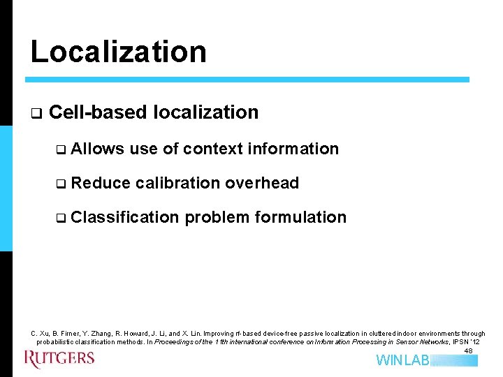 Localization q Cell-based localization q Allows use of context information q Reduce calibration overhead