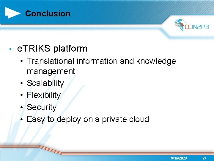 Conclusion • e. TRIKS platform • Translational information and knowledge management • Scalability •