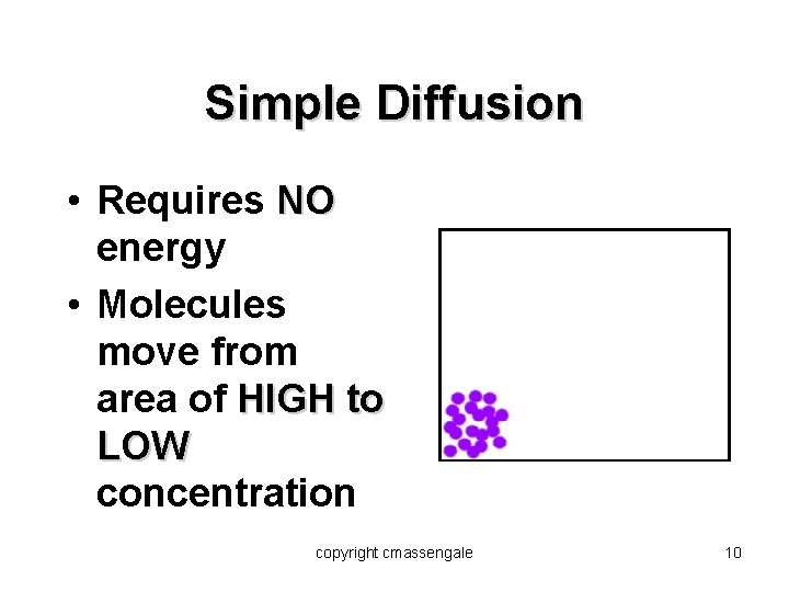 Simple Diffusion • Requires NO energy • Molecules move from area of HIGH to