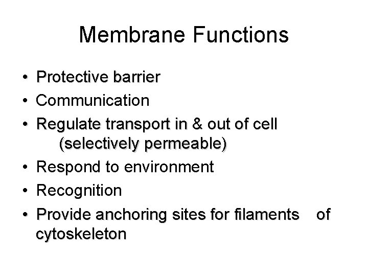 Membrane Functions • Protective barrier • Communication • Regulate transport in & out of