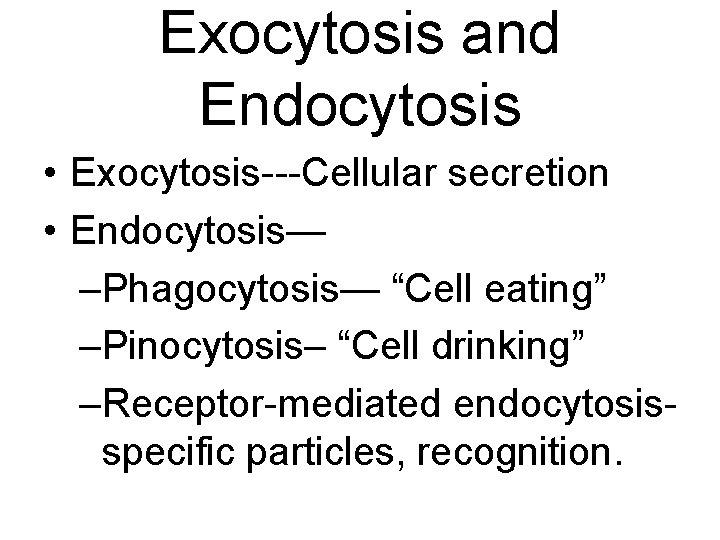 Exocytosis and Endocytosis • Exocytosis---Cellular secretion • Endocytosis— –Phagocytosis— “Cell eating” –Pinocytosis– “Cell drinking”