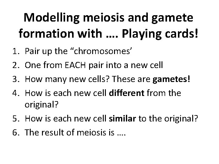 Modelling meiosis and gamete formation with …. Playing cards! 1. 2. 3. 4. Pair