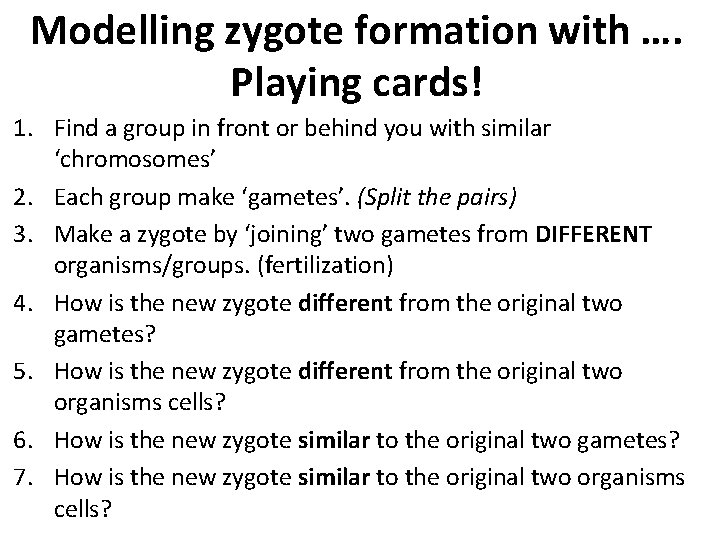 Modelling zygote formation with …. Playing cards! 1. Find a group in front or