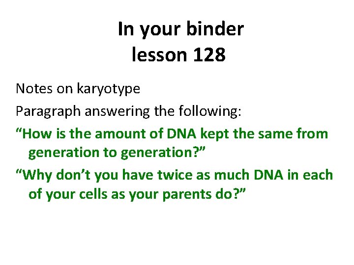 In your binder lesson 128 Notes on karyotype Paragraph answering the following: “How is
