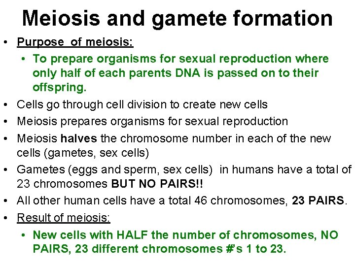 Meiosis and gamete formation • Purpose of meiosis: • To prepare organisms for sexual