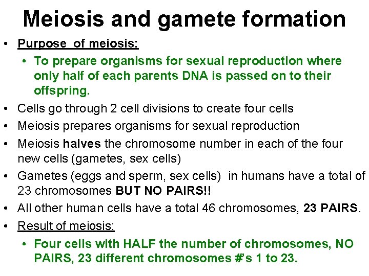 Meiosis and gamete formation • Purpose of meiosis: • To prepare organisms for sexual