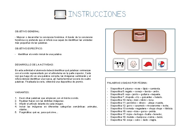 OBJETIVO GENERAL: - Mejorar o desarrollar la conciencia fonémica. A través de la conciencia