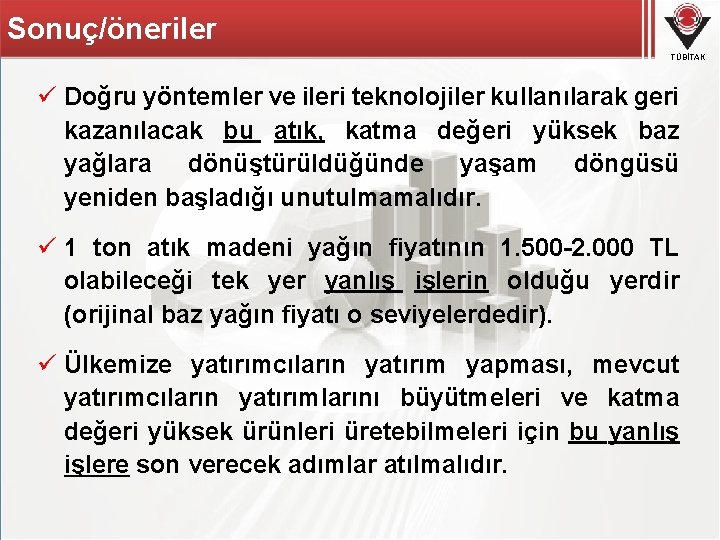 Sonuç/öneriler TÜBİTAK ü Doğru yöntemler ve ileri teknolojiler kullanılarak geri kazanılacak bu atık, katma