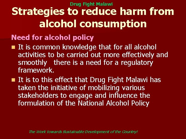 Drug Fight Malawi Strategies to reduce harm from alcohol consumption Need for alcohol policy