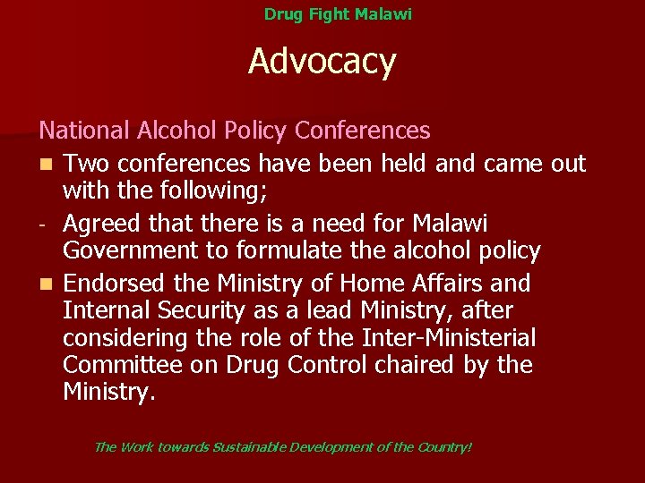 Drug Fight Malawi Advocacy National Alcohol Policy Conferences n Two conferences have been held