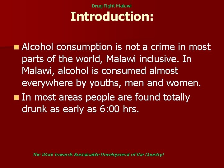 Drug Fight Malawi Introduction: n Alcohol consumption is not a crime in most parts