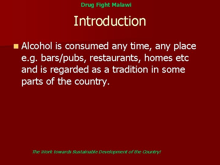 Drug Fight Malawi Introduction n Alcohol is consumed any time, any place e. g.