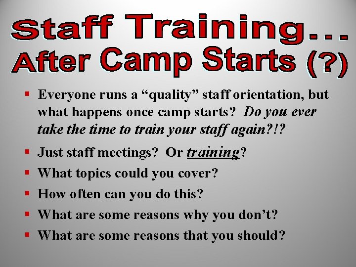 § Everyone runs a “quality” staff orientation, but what happens once camp starts? Do