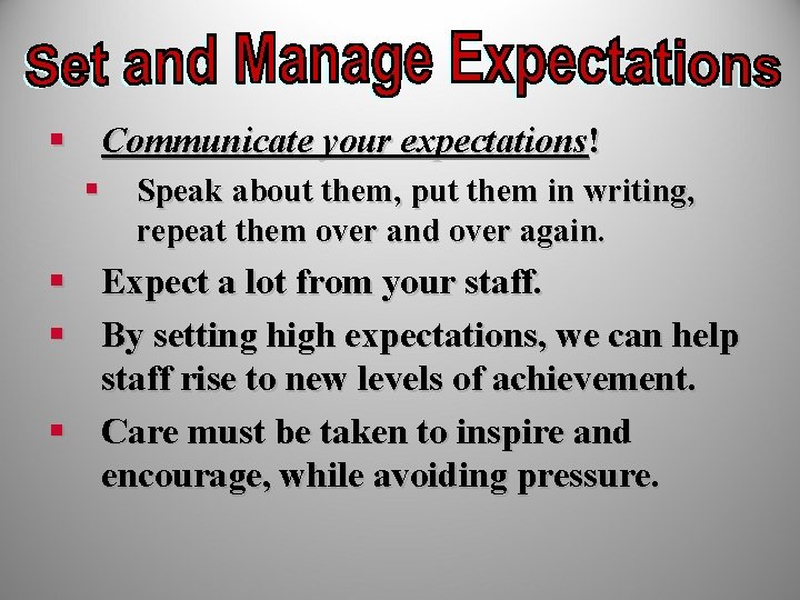 § Communicate your expectations! § Speak about them, put them in writing, repeat them