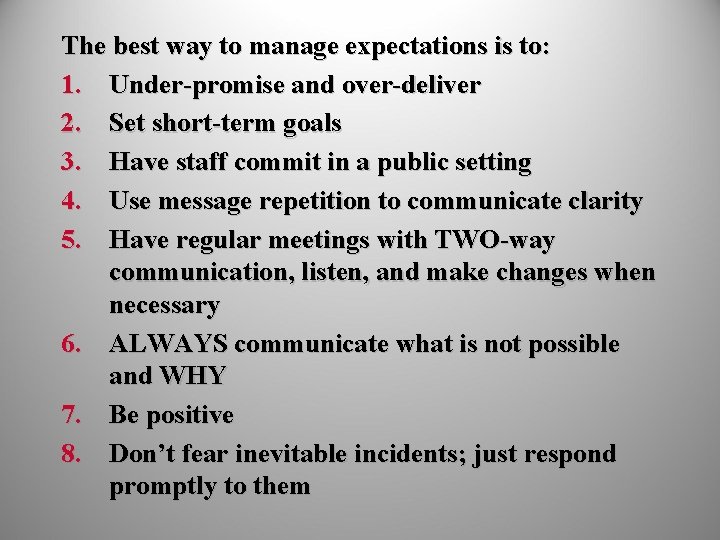 The best way to manage expectations is to: 1. Under-promise and over-deliver 2. Set