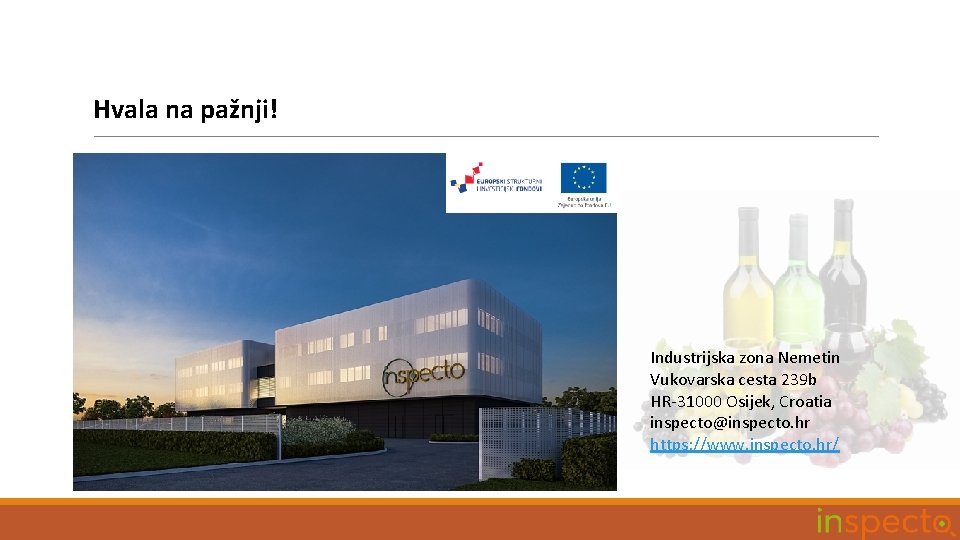 Hvala na pažnji! Industrijska zona Nemetin Vukovarska cesta 239 b HR-31000 Osijek, Croatia inspecto@inspecto.