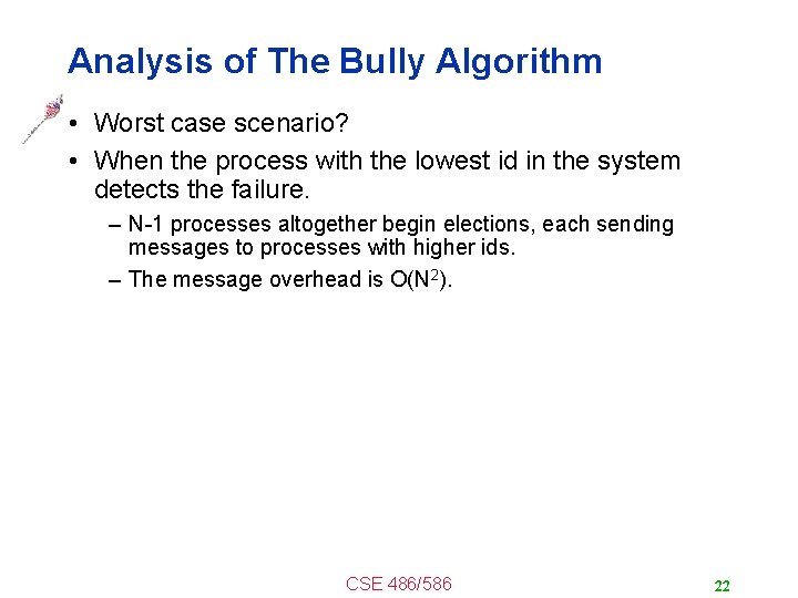 Analysis of The Bully Algorithm • Worst case scenario? • When the process with