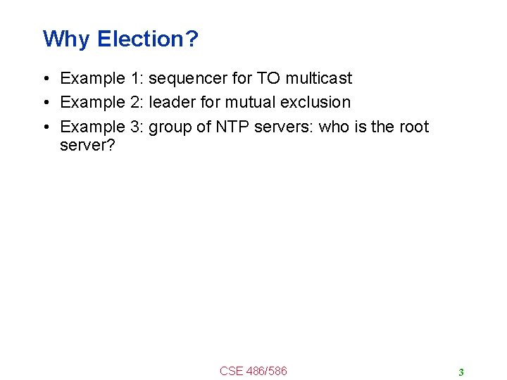Why Election? • Example 1: sequencer for TO multicast • Example 2: leader for
