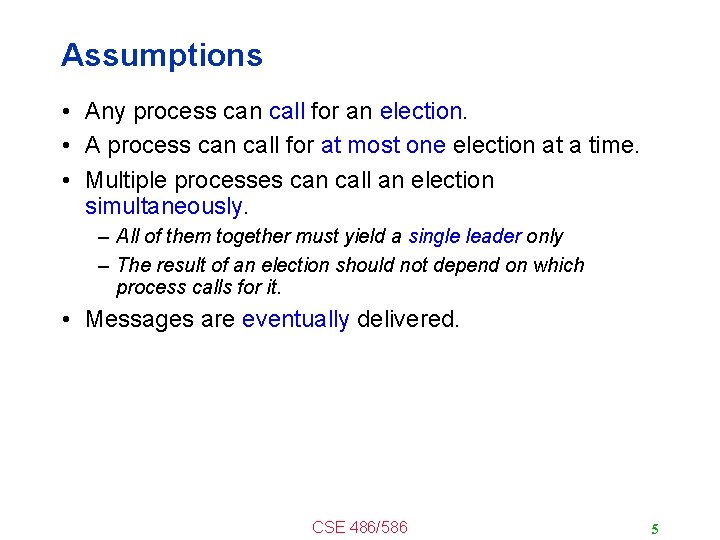 Assumptions • Any process can call for an election. • A process can call