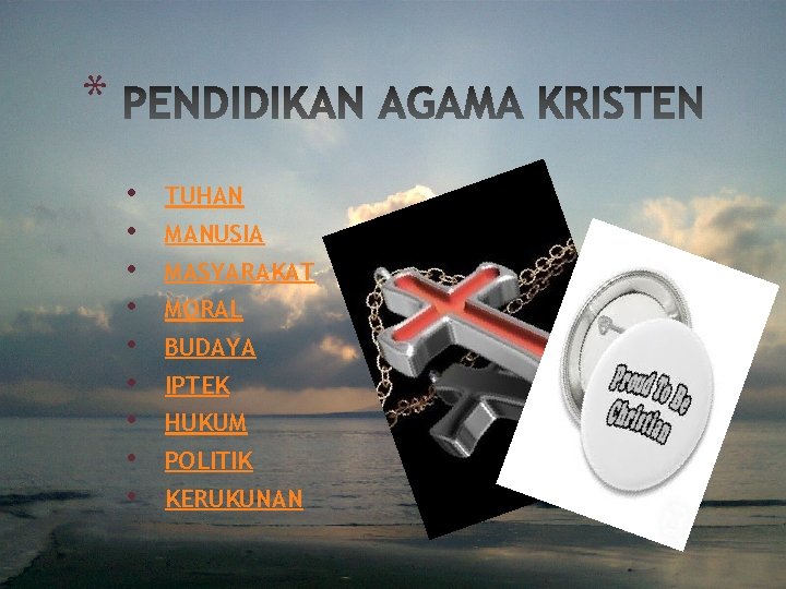 * • • • TUHAN MANUSIA MASYARAKAT MORAL BUDAYA IPTEK HUKUM POLITIK KERUKUNAN 