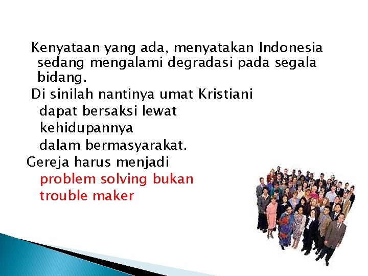 Kenyataan yang ada, menyatakan Indonesia sedang mengalami degradasi pada segala bidang. Di sinilah nantinya