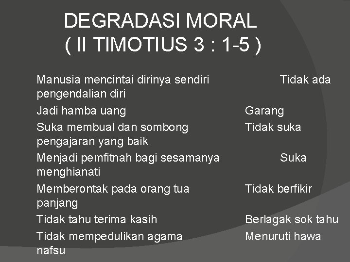 DEGRADASI MORAL ( II TIMOTIUS 3 : 1 -5 ) Manusia mencintai dirinya sendiri