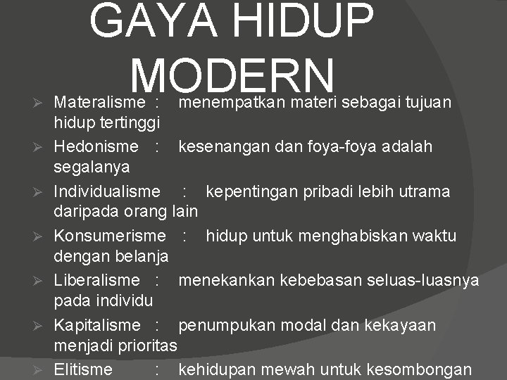 Ø Ø Ø Ø GAYA HIDUP MODERN Materalisme : menempatkan materi sebagai tujuan hidup