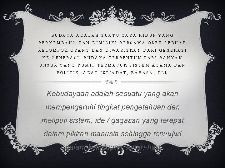 BUDAYA ADALAH SUATU CARA HIDUP YANG BERKEMBANG DAN DIMILIKI BERSAMA OLEH SEBUAH KELOMPOK ORANG