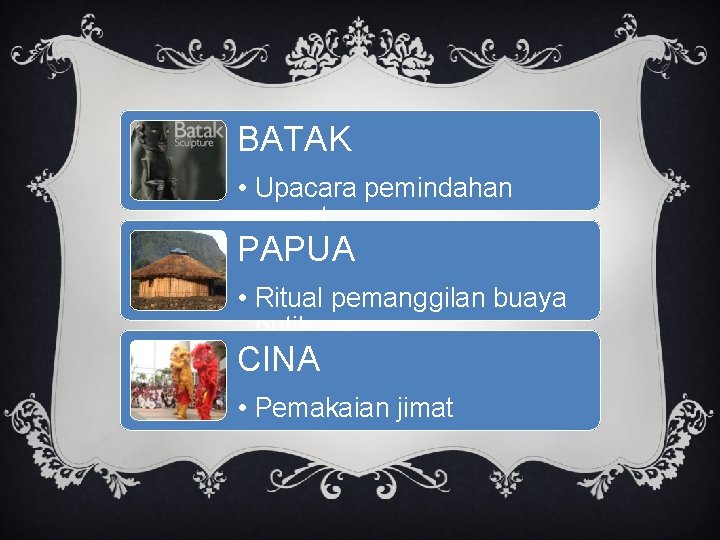 BATAK • Upacara pemindahan mayat PAPUA • Ritual pemanggilan buaya putih CINA • Pemakaian