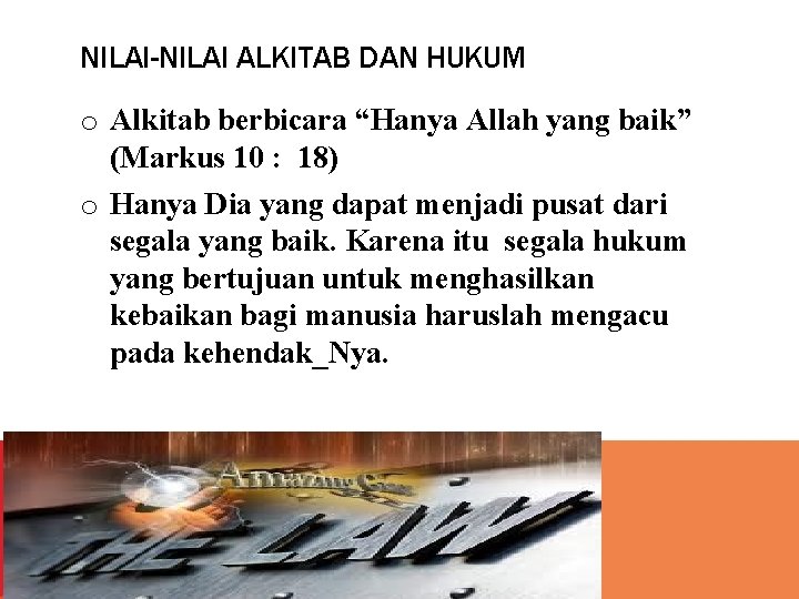 NILAI-NILAI ALKITAB DAN HUKUM o Alkitab berbicara “Hanya Allah yang baik” (Markus 10 :