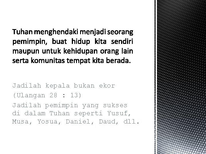 Jadilah kepala bukan ekor (Ulangan 28 : 13) Jadilah pemimpin yang sukses di dalam