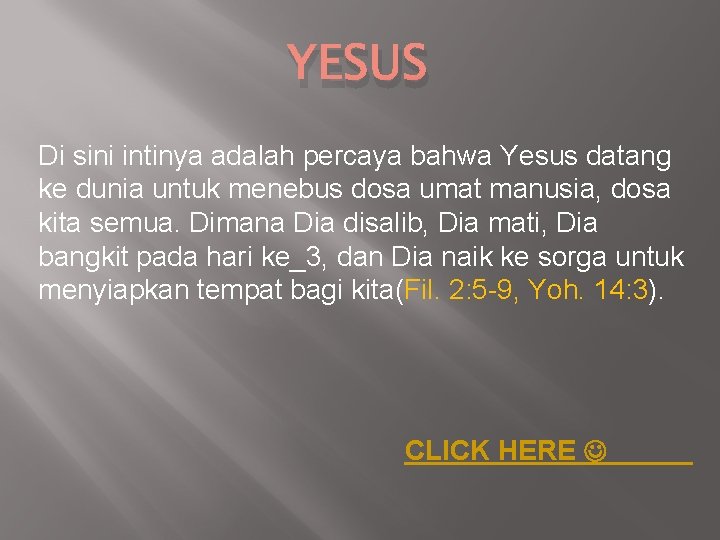 YESUS Di sini intinya adalah percaya bahwa Yesus datang ke dunia untuk menebus dosa