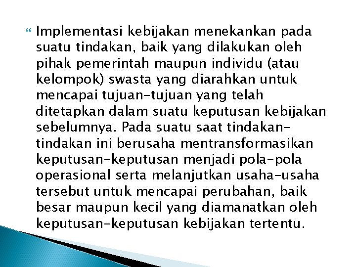  Implementasi kebijakan menekankan pada suatu tindakan, baik yang dilakukan oleh pihak pemerintah maupun