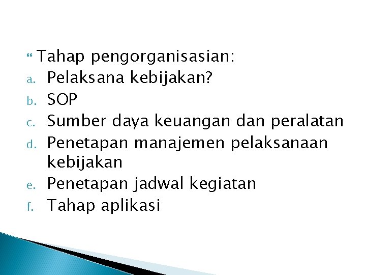 Tahap pengorganisasian: a. Pelaksana kebijakan? b. SOP c. Sumber daya keuangan dan peralatan d.