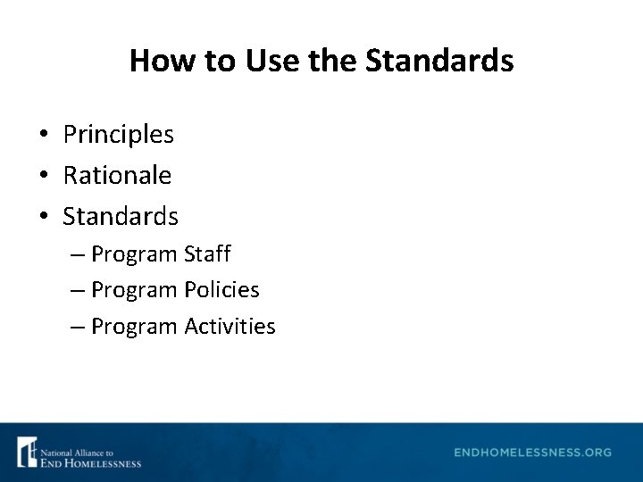 How to Use the Standards • Principles • Rationale • Standards – Program Staff