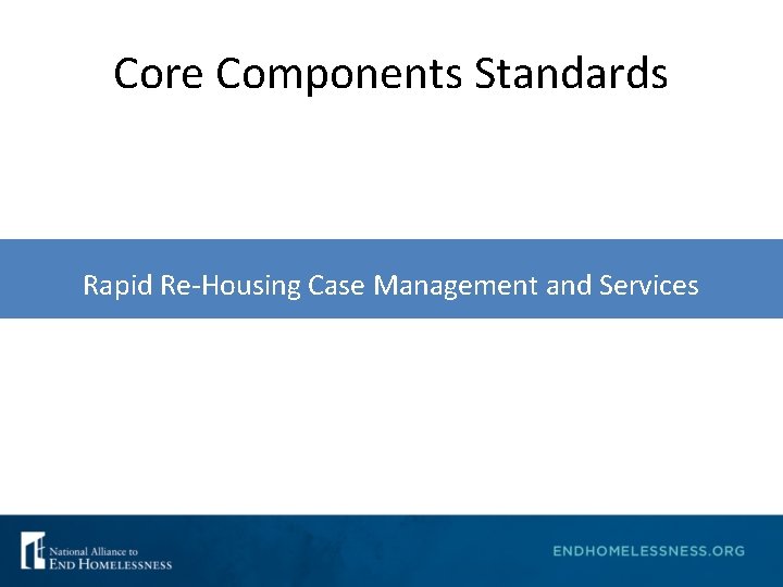 Core Components Standards Housing Rapid Re-Housing Case. Identification Management and Services 