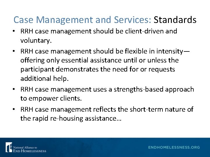 Case Management and Services: Standards • RRH case management should be client-driven and voluntary.