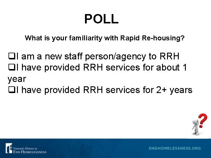 POLL What is your familiarity with Rapid Re-housing? q. I am a new staff