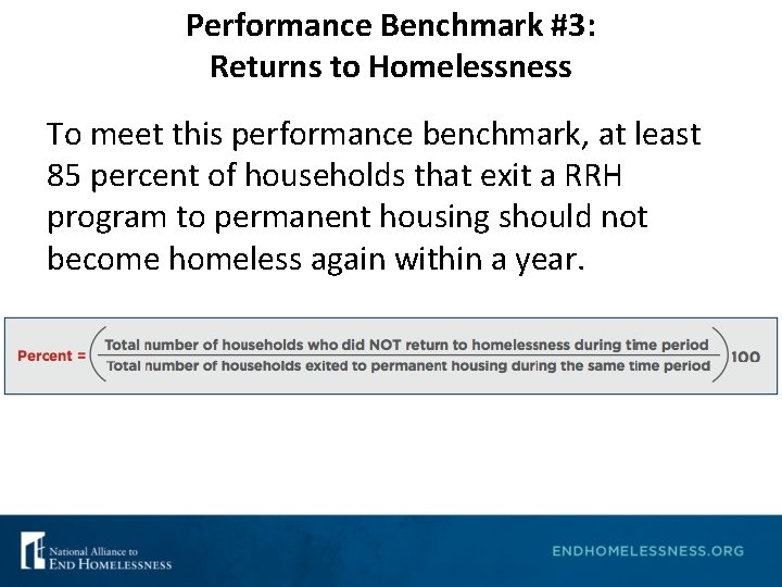 Performance Benchmark #3: Returns to Homelessness To meet this performance benchmark, at least 85