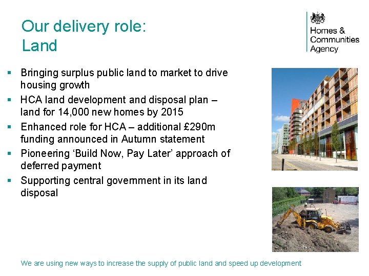 Our delivery role: Land § Bringing surplus public land to market to drive housing