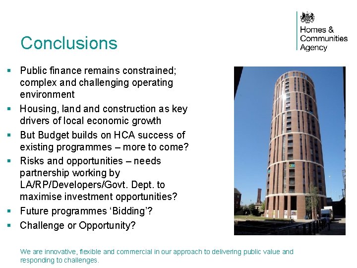 Conclusions § Public finance remains constrained; complex and challenging operating environment § Housing, land