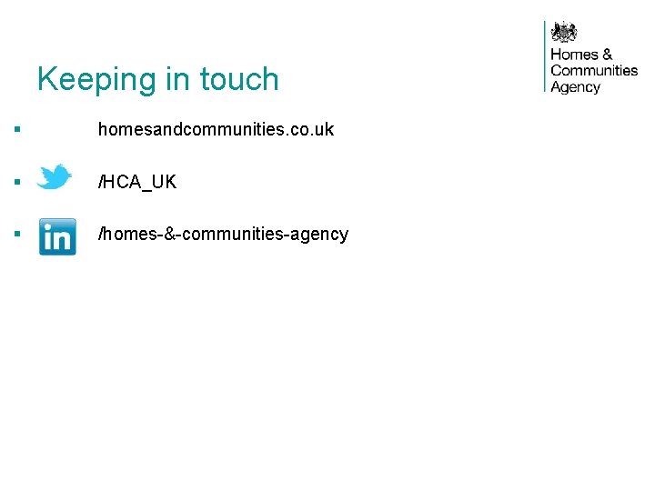 Keeping in touch § homesandcommunities. co. uk § // /HCA_UK § /homes-&-communities-agency 